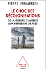VERMEREN Pierre, Les chocs des décolonisations, De la guerre d’Algérie aux printemps arabes