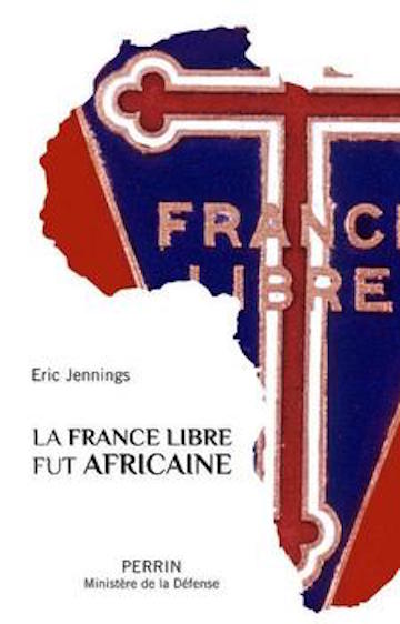 JENNINGS Eric, La France libre fut africaine