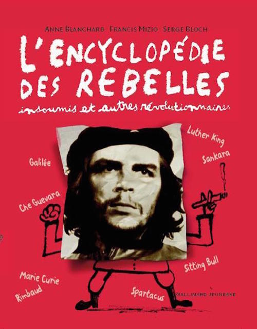 BLANCHARD Anne, MIZIO Francis et BLOCH Serge, L’Encyclopédie des rebelles insoumis et autres révolutionnaires
