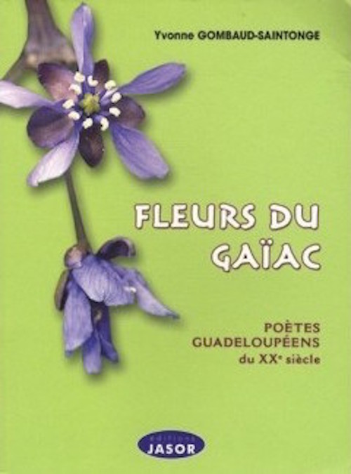 GOMBAUD-SAINTONGE Yvonne Fleurs du Gaïac, Poètes guadeloupéens du XXe siècle